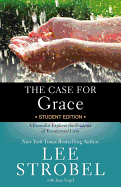 The Case for Grace Student Edition: A Journalist Explores the Evidence of Transformed Lives (Case for ├óΓé¼┬ª Series for Students)