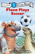 Fiona Plays Soccer: Level 1 (I Can Read! / A Fiona the Hippo Book)