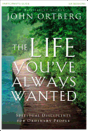 The Life You've Always Wanted Participant's Guide: Spiritual Disciplines for Ordinary People