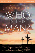 Who Is This Man? Study Guide: The Unpredictable Impact of the Inescapable Jesus