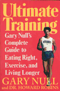 Ultimate Training: Gary's Null's Complete Guide to Eating Right, Exercise, and Living Longer