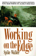 Working on the Edge: Surviving in the World's Most Dangerous Profession: King Crab Fishing on Alaska's High Seas