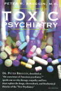 Toxic Psychiatry: Why Therapy, Empathy and Love Must Replace the Drugs, Electroshock, and Biochemical Theories of the 'New Psychiatry'