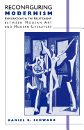Reconfiguring Modernism: Explorations in the Relationship between Modern Art and Modern Literature