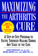 Maximizing the Arthritis Cure: A Step-By-Step Program to Faster, Stronger Healing During Any Stage of the Cure