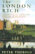 The London Rich: The Creation of a Great City, fro