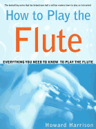 How to Play the Flute: Everything You Need to Know to Play the Flute
