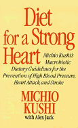 'Diet for a Strong Heart: Michio Kushi's Macrobiotic Dietary Guidlines for the Prevension of High Blood Pressure, Heart Attack and Stroke'