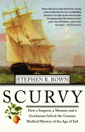 'Scurvy: How a Surgeon, a Mariner, and a Gentlemen Solved the Greatest Medical Mystery of the Age of Sail'