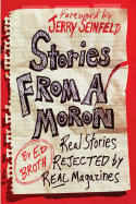 Stories from a Moron: Real Stories Rejected by Real Magazines