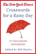 The New York Times Crosswords for a Rainy Day: 75 Challenging Crosswords