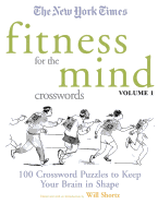 The New York Times Fitness for The Mind Crosswords Volume 1 (New York Times Crossword Puzzles)