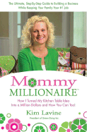 Mommy Millionaire: How I Turned My Kitchen Table Idea into a Million Dollars and How You Can, Too!