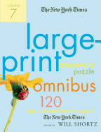 'The New York Times Large-Print Crossword Puzzle Omnibus, Volume 7: 120 Large-Print Puzzles from the Pages of the New York Times'