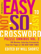 'New York Times Easy to Not-So-Easy Crossword Puzzle Omnibus, Volume 2: 200 Monday-Saturday Crosswords from the Pages of the New York Times'