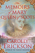 The Memoirs of Mary Queen of Scots: A Novel