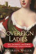 'Sovereign Ladies: Sex, Sacrifice, and Power---The Six Reigning Queens of England'