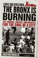 Ladies and Gentlemen, the Bronx Is Burning: 1977,