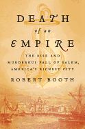 'Death of an Empire: The Rise and Murderous Fall of Salem, America's Richest City'