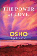 The Power Of Love (Osho Life Essentials)