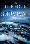 'On the Edge of Survival: A Shipwreck, a Raging Storm, and the Harrowing Alaskan Rescue That Became a Legend'