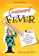 The New York Times Puzzle Doctor Presents: Crossword Fever: 150 Easy to Hard New York Times Crossword Puzzles
