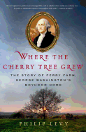 'Where the Cherry Tree Grew: The Story of Ferry Farm, George Washington's Boyhood Home'