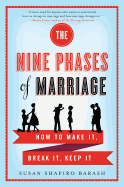 The Nine Phases of Marriage: How to Make It, Break It, Keep It