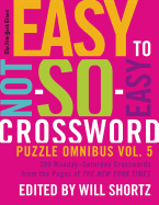 The New York Times Easy to Not-So-Easy Crossword Puzzle Omnibus Volume 5