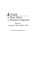 A Guide to Piano Music by Women Composers: Volume I<br> Composers Born Before 1900 (Music Reference Collection)