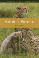 Animal Parents (Greenwood Guides to the Animal World)