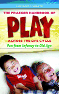 The Praeger Handbook of Play across the Life Cycle: Fun from Infancy to Old Age