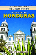 The History of Honduras (The Greenwood Histories of the Modern Nations)