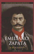 Emiliano Zapata: A Biography (Greenwood Biographies)