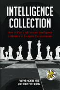 Intelligence Collection: How to Plan and Execute Intelligence Collection in Complex Environments