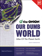 Our Dumb World: The Onion's Atlas of the Planet Earth, 73rd Edition