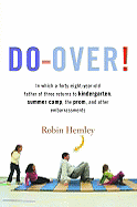 Do-Over! In Which a Forty-Eight-Year-Old Father of Three Returns to Kindergarten, Summer Camp, the Prom, and Other Embarrassments