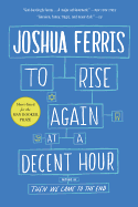 To Rise Again at a Decent Hour: A Novel