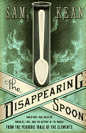 'The Disappearing Spoon: And Other True Tales of Madness, Love, and the History of the World from the Periodic Table of the Elements'