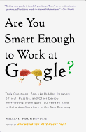 Are You Smart Enough to Work at Google?: Trick Questions, Zen-like Riddles, Insanely Difficult Puzzles, and Other Devious Interviewing Techniques You ... Know to Get a Job Anywhere in the New Economy