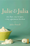 Julie and Julia: 365 Days, 524 Recipes, 1 Tiny Apa