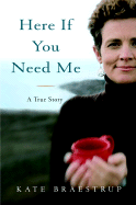 Here If You Need Me: A True Story