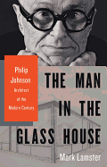 'The Man in the Glass House: Philip Johnson, Architect of the Modern Century'