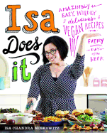 'Isa Does It: Amazingly Easy, Wildly Delicious Vegan Recipes for Every Day of the Week'