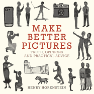 Make Better Pictures: Truth, Opinions, and Practi