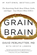 'Grain Brain: The Surprising Truth about Wheat, Carbs, and Sugar--Your Brain's Silent Killers'