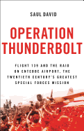 'Operation Thunderbolt: Flight 139 and the Raid on Entebbe Airport, the Most Audacious Hostage Rescue Mission in History'