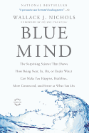 Blue Mind: The Surprising Science That Shows How Being Near, In, On, or Under Water Can Make You Happier, Healthier, More Connected, and Better at What You Do