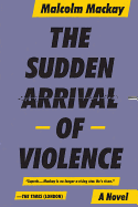 The Sudden Arrival of Violence (The Glasgow Trilogy (3))