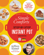 The Simple Comforts Step-by-Step Instant Pot Cookbook: The Easiest and Most Satisfying Comfort Food Ever ├óΓé¼ΓÇó With Photographs of Every Step (Step-by-Step Instant Pot Cookbooks)
